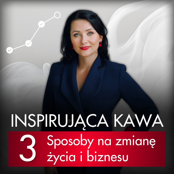 Inspirująca Kawa - 3 sposoby na zmianę życia i biznesu