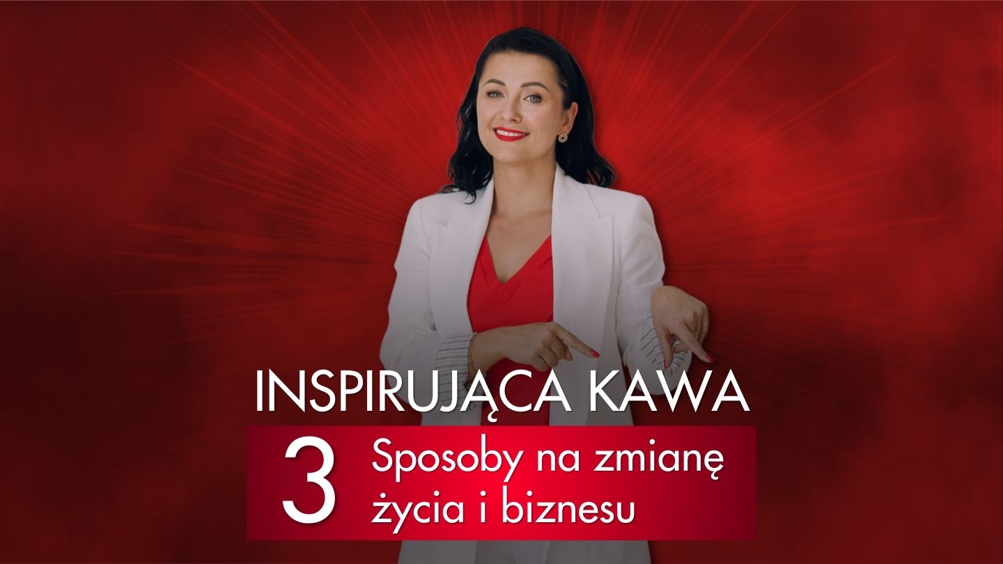Inspirująca Kawa – 3 sposoby na zmianę życia i biznesu