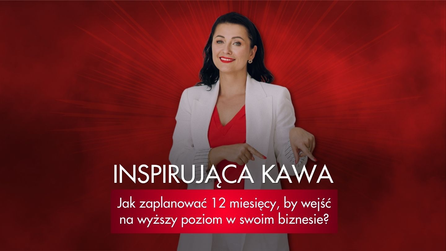 Inspirująca Kawa – Jak zaplanować 12 miesięcy, by wejść na wyższy poziom w swoim biznesie