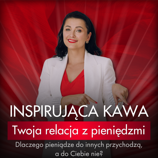 Inspirująca Kawa - Dlaczego pieniądze do innych przychodzą, a do Ciebie nie?